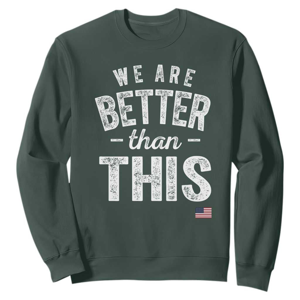 We Are Better Than This Sweatshirt Funny Subtle Resist TS10 Dark Forest Green Print Your Wear