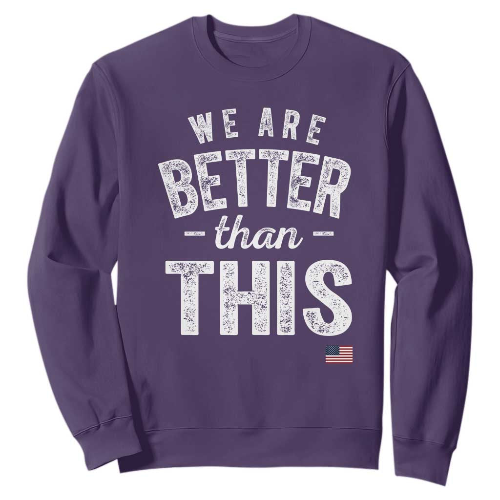 We Are Better Than This Sweatshirt Funny Subtle Resist TS10 Purple Print Your Wear