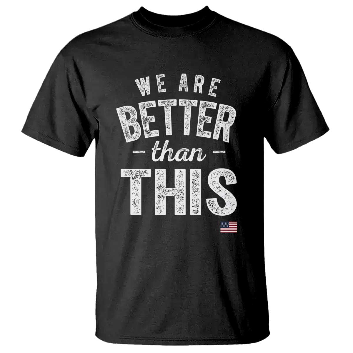 We Are Better Than This T Shirt Funny Subtle Resist TS10 Black Print Your Wear