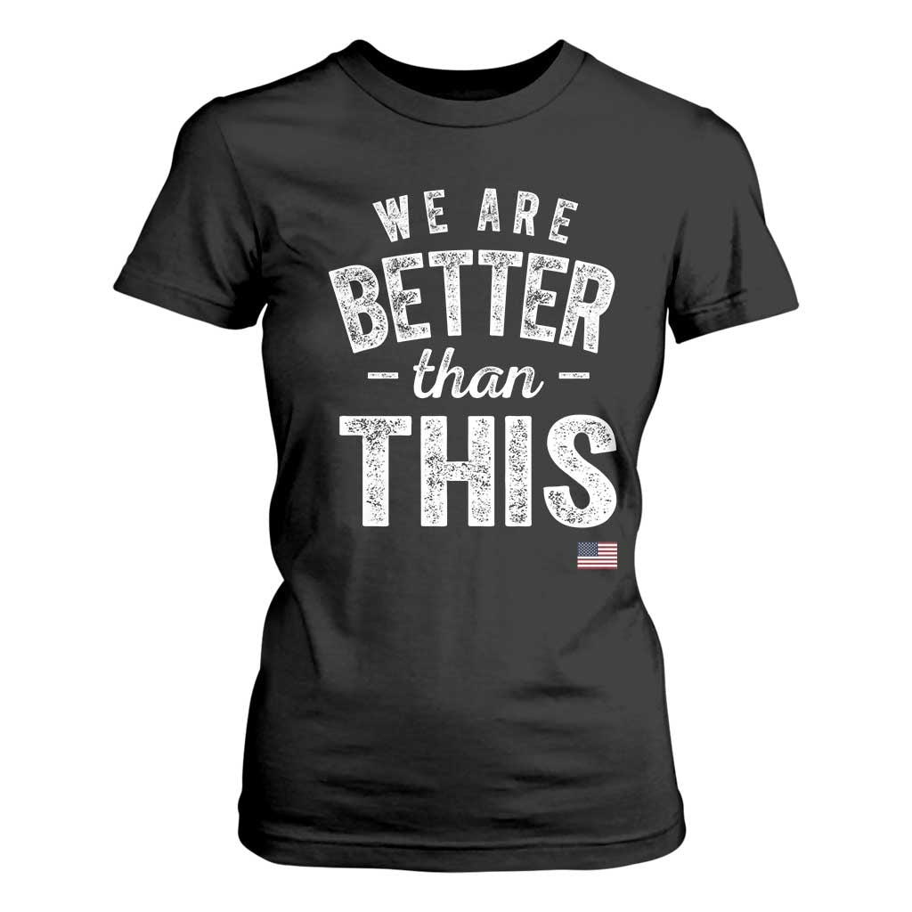 We Are Better Than This T Shirt For Women Funny Subtle Resist TS10 Black Print Your Wear