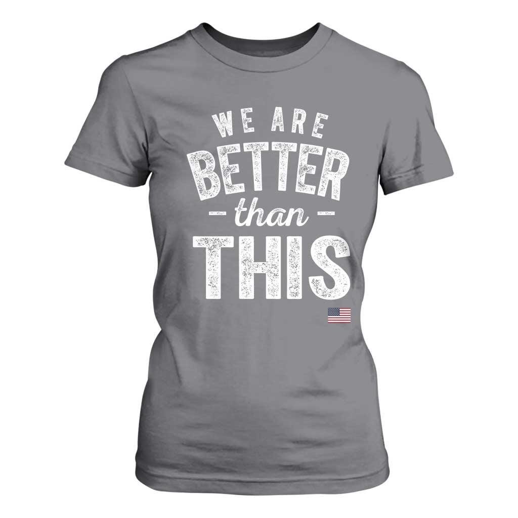 We Are Better Than This T Shirt For Women Funny Subtle Resist TS10 Charcoal Print Your Wear