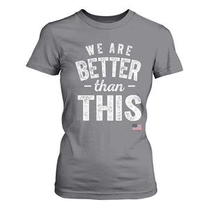 We Are Better Than This T Shirt For Women Funny Subtle Resist TS10 Charcoal Print Your Wear