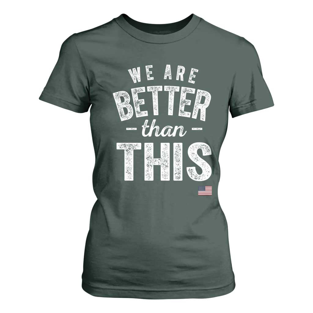 We Are Better Than This T Shirt For Women Funny Subtle Resist TS10 Dark Forest Green Print Your Wear