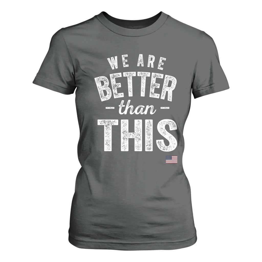 We Are Better Than This T Shirt For Women Funny Subtle Resist TS10 Dark Heather Print Your Wear