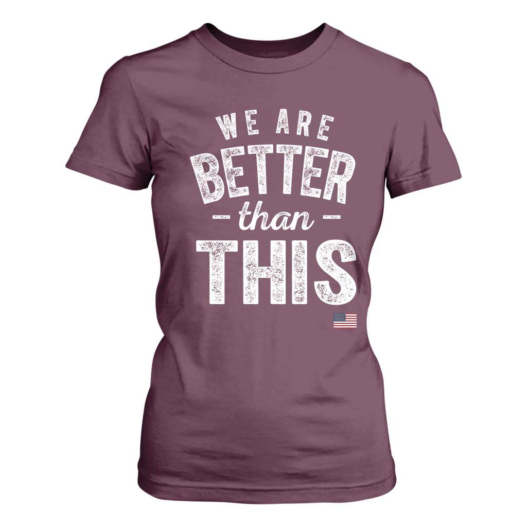 We Are Better Than This T Shirt For Women Funny Subtle Resist TS10 Maroon Print Your Wear