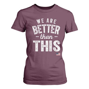 We Are Better Than This T Shirt For Women Funny Subtle Resist TS10 Maroon Print Your Wear