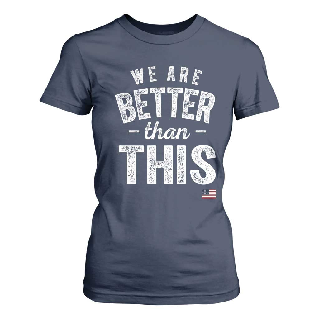 We Are Better Than This T Shirt For Women Funny Subtle Resist TS10 Navy Print Your Wear
