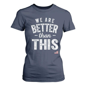 We Are Better Than This T Shirt For Women Funny Subtle Resist TS10 Navy Print Your Wear