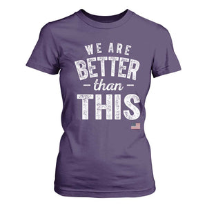 We Are Better Than This T Shirt For Women Funny Subtle Resist TS10 Purple Print Your Wear