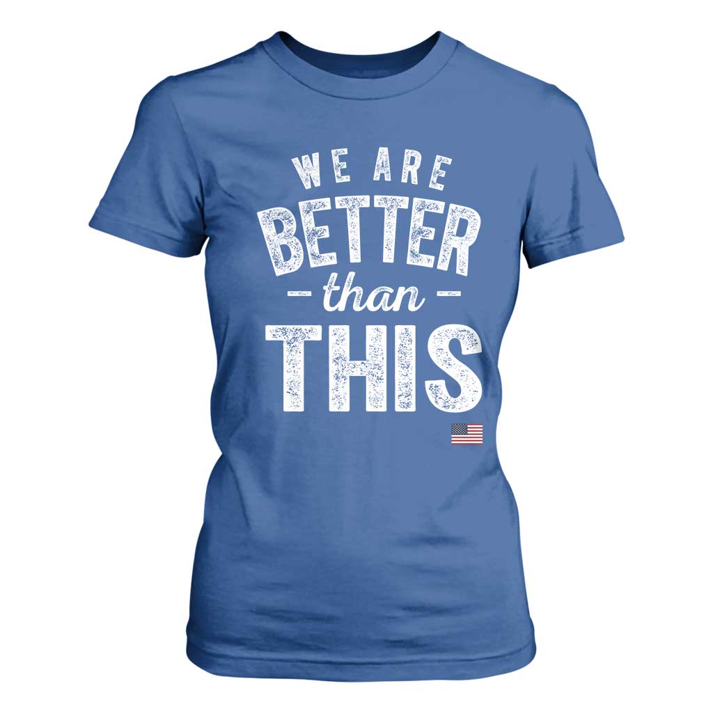 We Are Better Than This T Shirt For Women Funny Subtle Resist TS10 Royal Blue Print Your Wear
