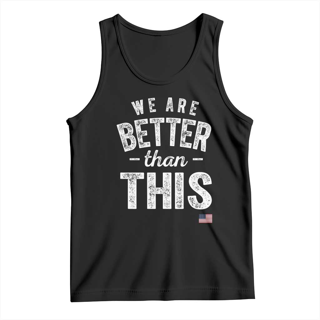 We Are Better Than This Tank Top Funny Subtle Resist TS10 Black Print Your Wear