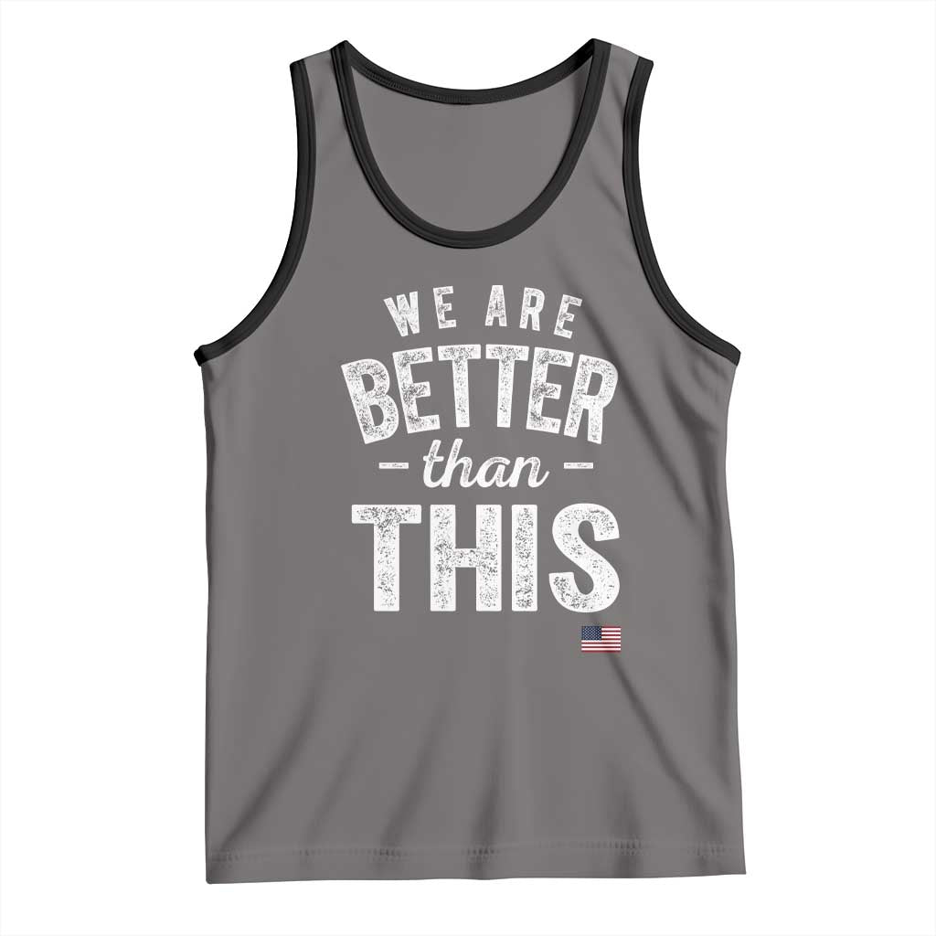 We Are Better Than This Tank Top Funny Subtle Resist TS10 Deep Heather Black Print Your Wear