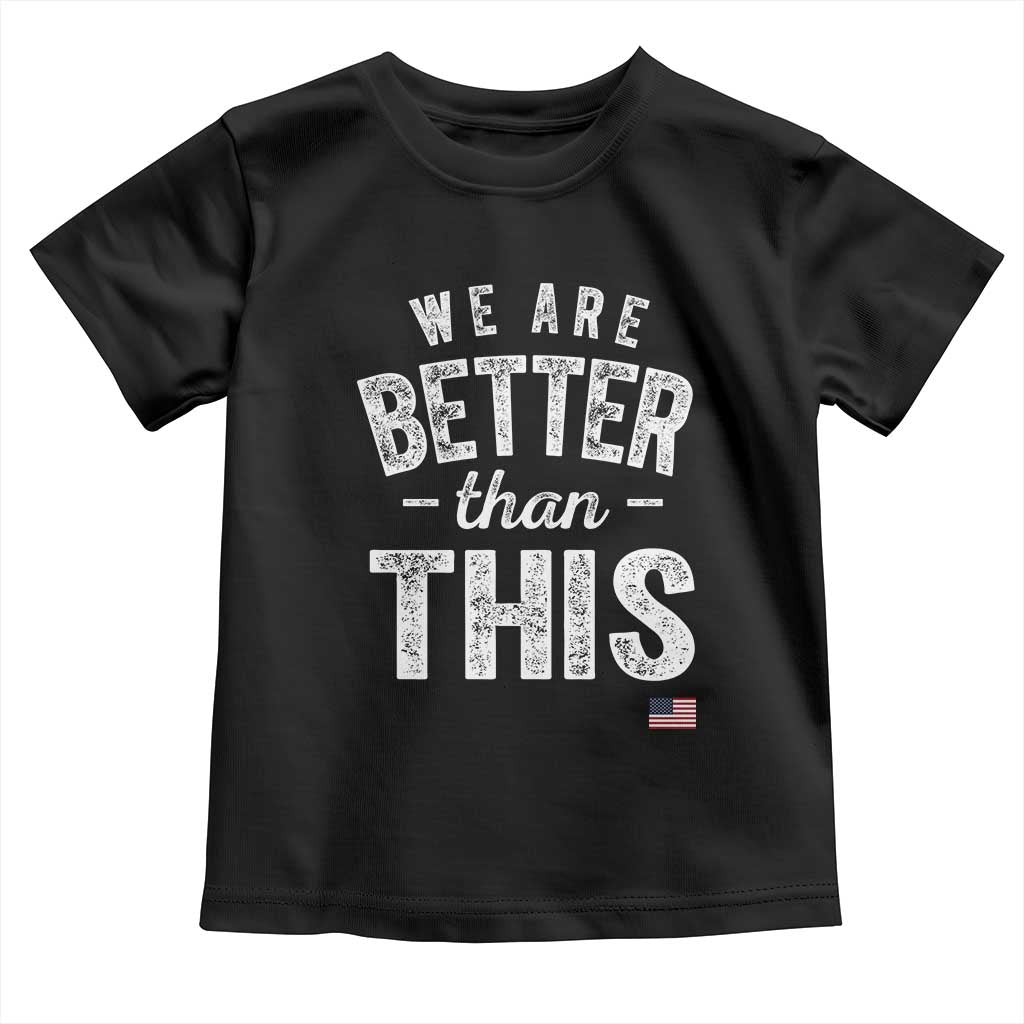 We Are Better Than This Toddler T Shirt Funny Subtle Resist TS10 Black Print Your Wear