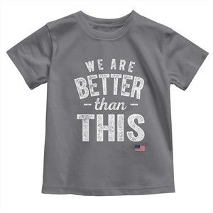We Are Better Than This Toddler T Shirt Funny Subtle Resist TS10 Charcoal Print Your Wear