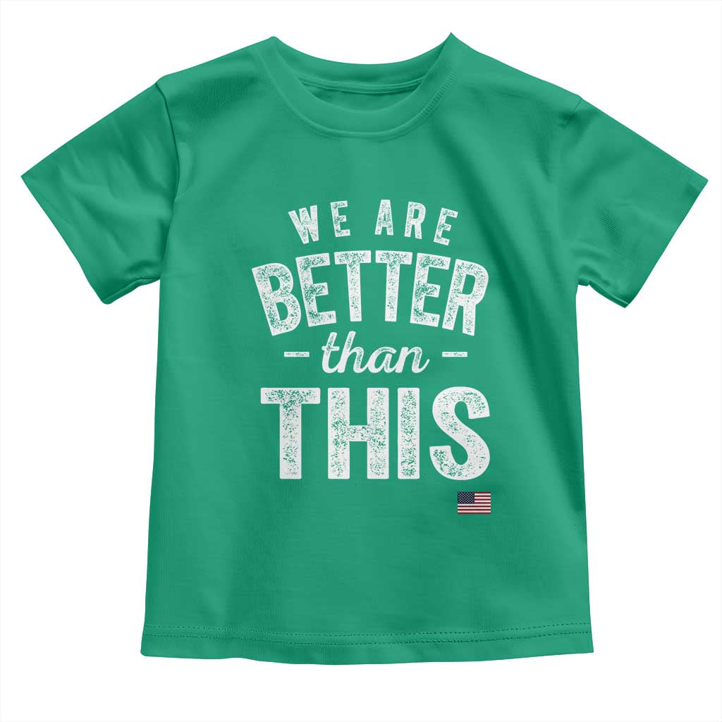 We Are Better Than This Toddler T Shirt Funny Subtle Resist TS10 Irish Green Print Your Wear