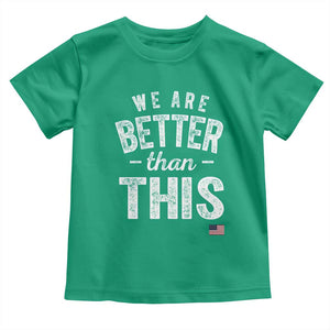 We Are Better Than This Toddler T Shirt Funny Subtle Resist TS10 Irish Green Print Your Wear