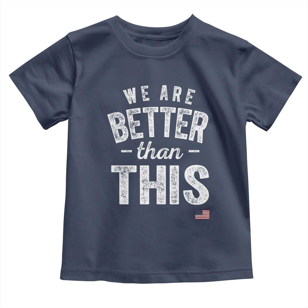 We Are Better Than This Toddler T Shirt Funny Subtle Resist TS10 Navy Print Your Wear