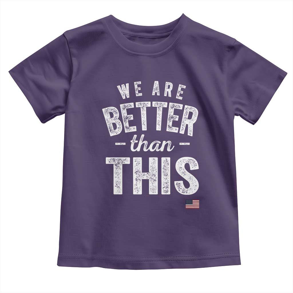We Are Better Than This Toddler T Shirt Funny Subtle Resist TS10 Purple Print Your Wear