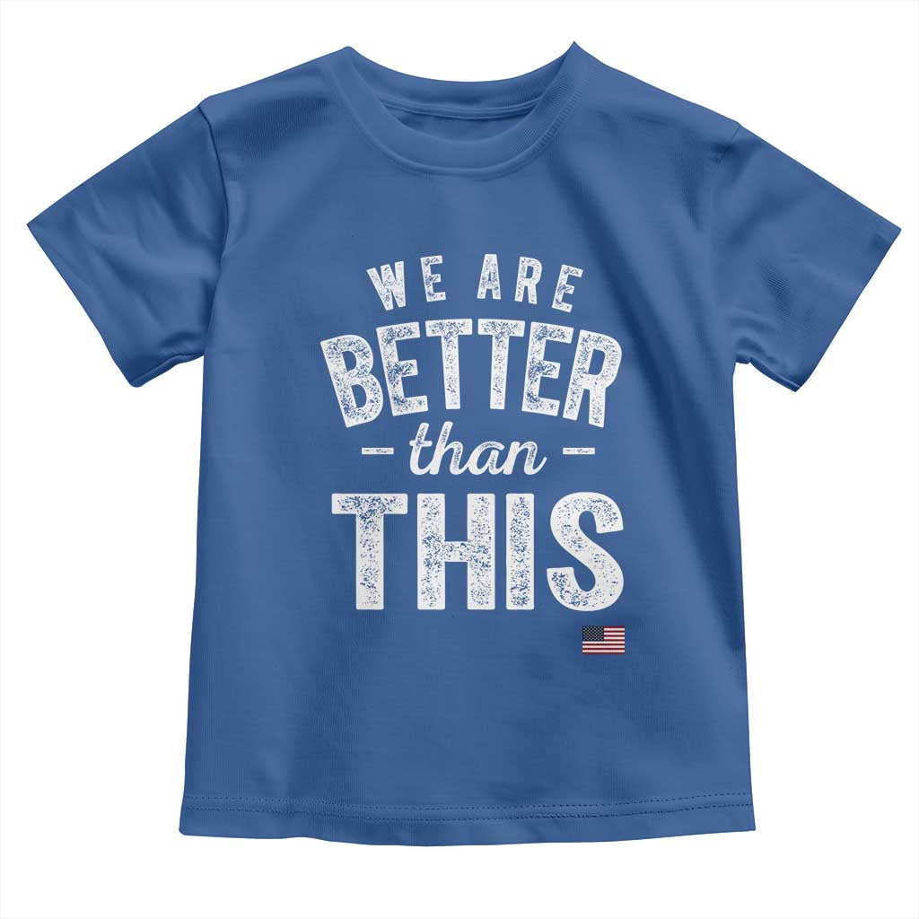 We Are Better Than This Toddler T Shirt Funny Subtle Resist TS10 Royal Blue Print Your Wear