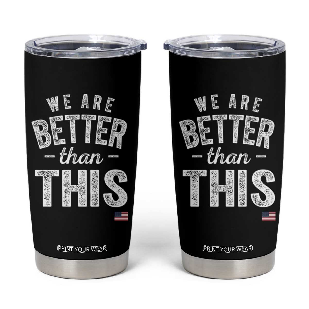 We Are Better Than This Tumbler Cup Funny Subtle Resist TS10 Black Print Your Wear
