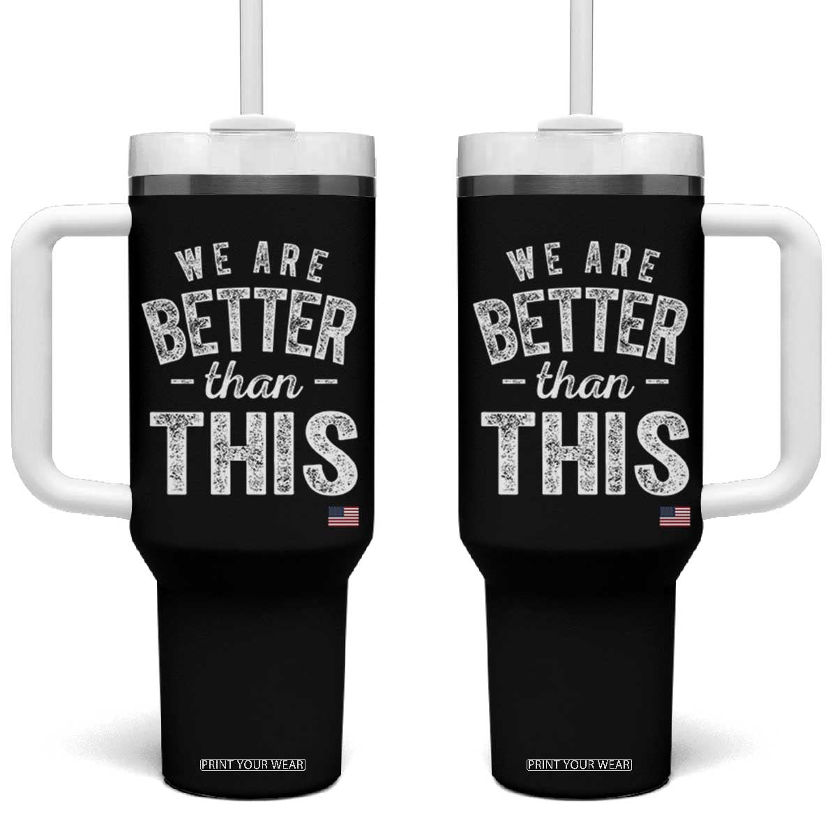 We Are Better Than This Tumbler With Handle Funny Subtle Resist TS10 One Size: 40 oz Black Print Your Wear