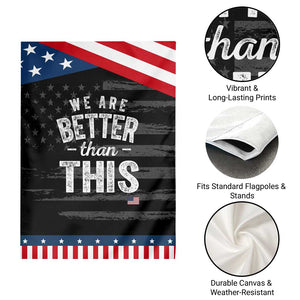 We Are Better Than This Garden Flag Funny Subtle Resist TS10 Print Your Wear