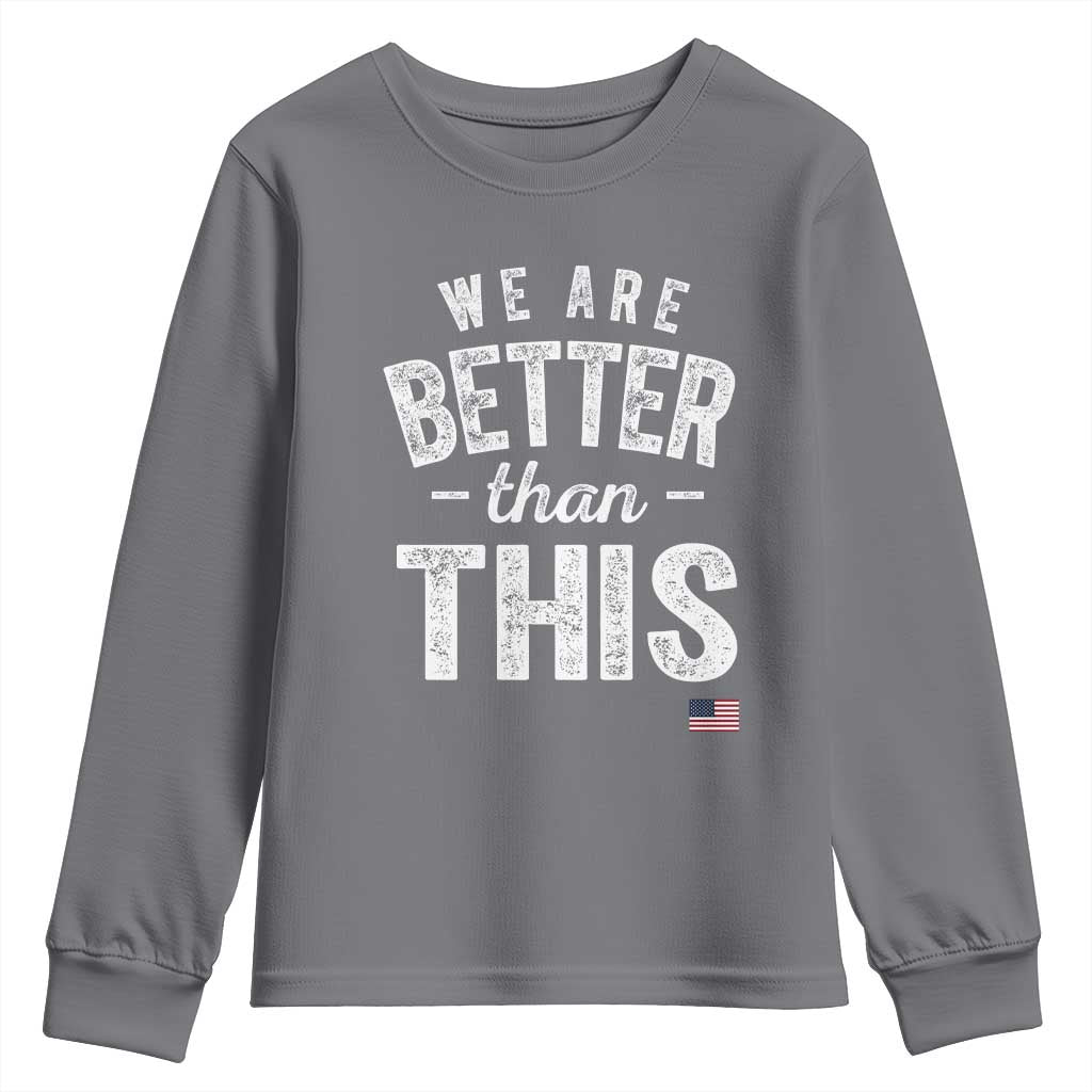 We Are Better Than This Youth Sweatshirt Funny Subtle Resist TS10 Charcoal Print Your Wear