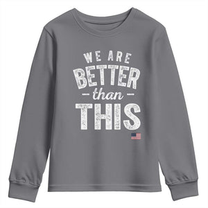 We Are Better Than This Youth Sweatshirt Funny Subtle Resist TS10 Charcoal Print Your Wear