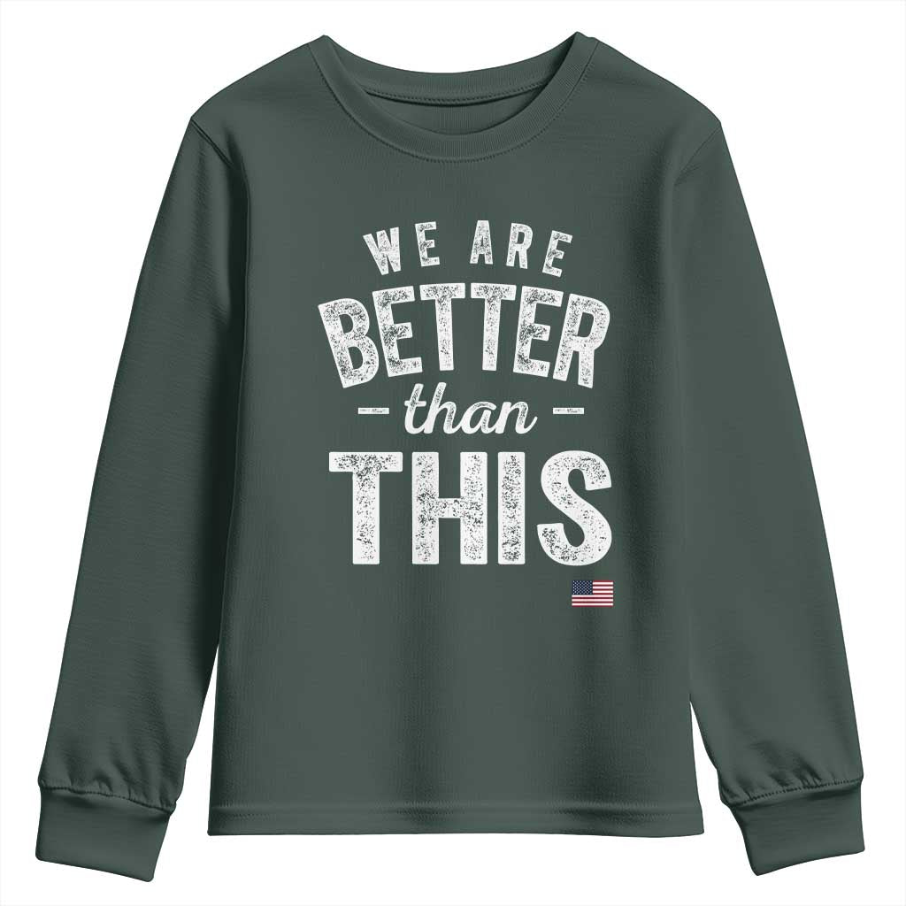 We Are Better Than This Youth Sweatshirt Funny Subtle Resist TS10 Dark Forest Green Print Your Wear