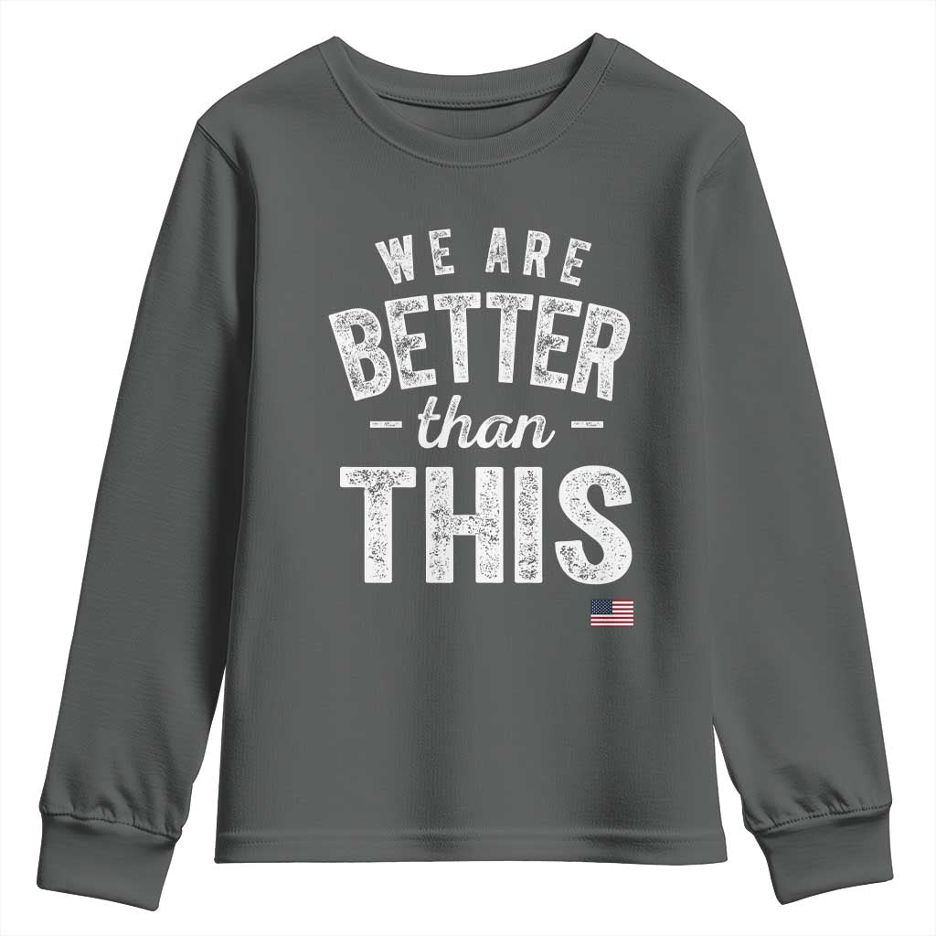 We Are Better Than This Youth Sweatshirt Funny Subtle Resist TS10 Dark Heather Print Your Wear