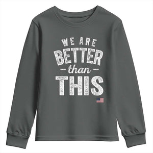 We Are Better Than This Youth Sweatshirt Funny Subtle Resist TS10 Dark Heather Print Your Wear