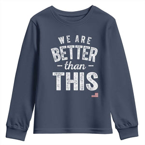 We Are Better Than This Youth Sweatshirt Funny Subtle Resist TS10 Navy Print Your Wear