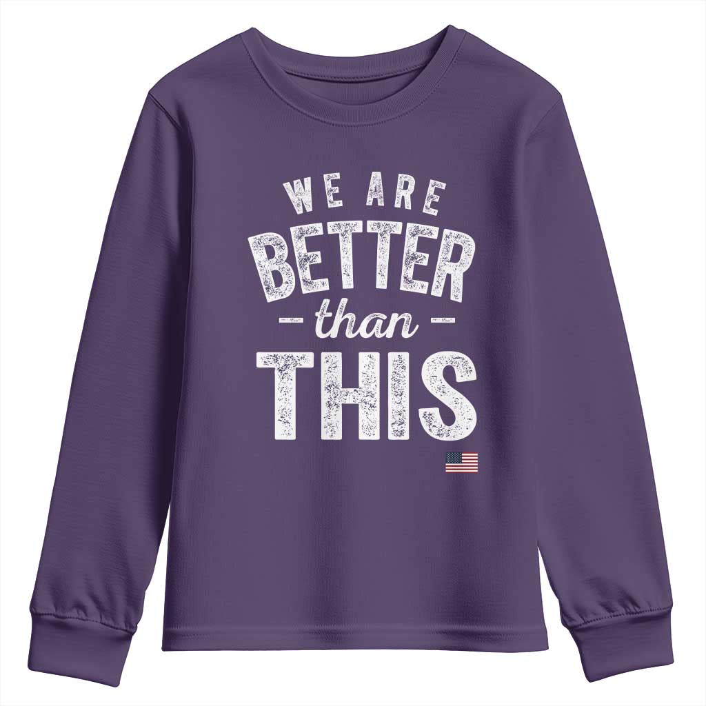 We Are Better Than This Youth Sweatshirt Funny Subtle Resist TS10 Purple Print Your Wear