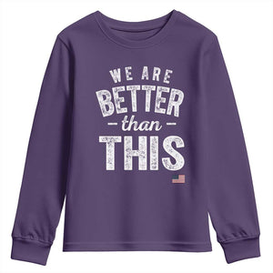 We Are Better Than This Youth Sweatshirt Funny Subtle Resist TS10 Purple Print Your Wear