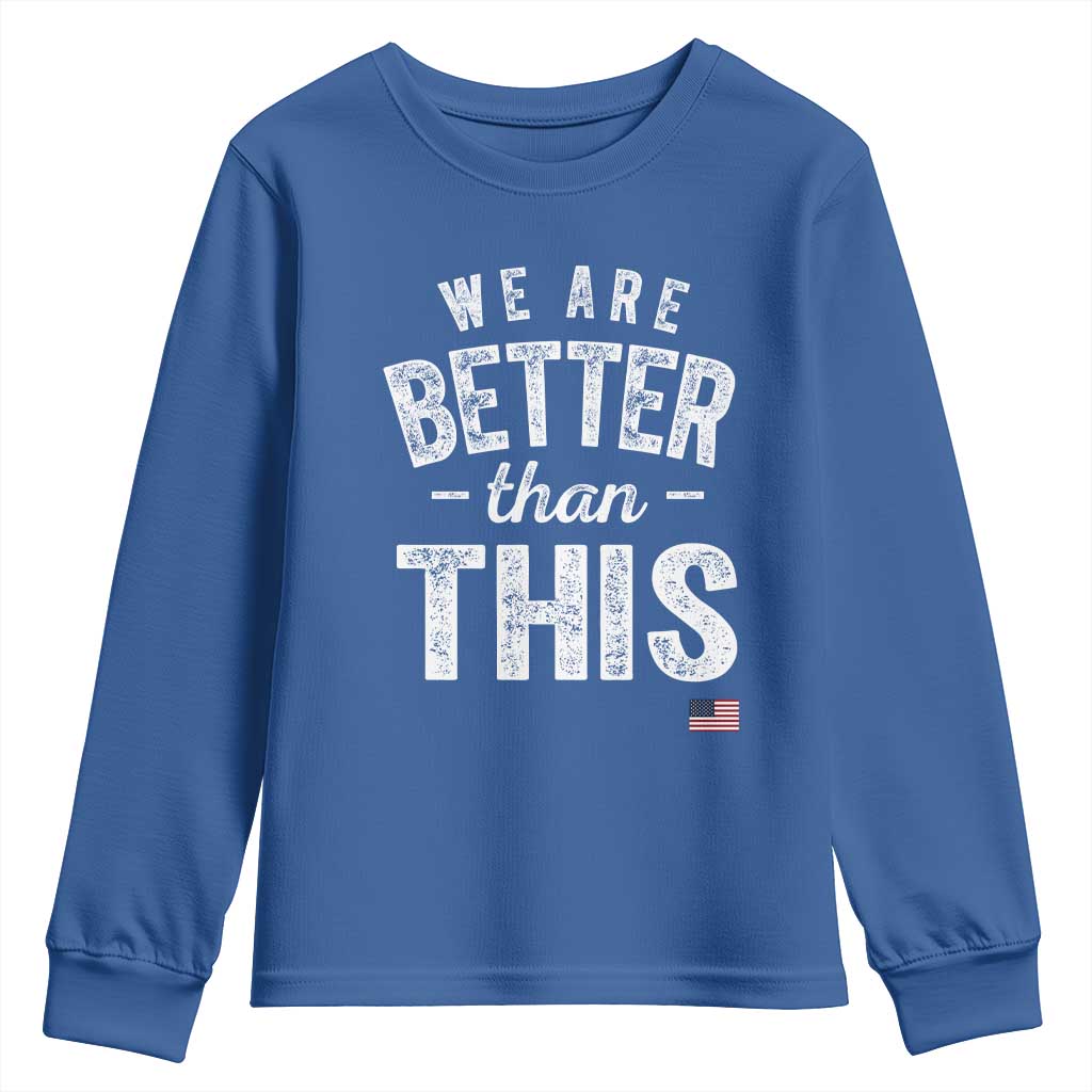 We Are Better Than This Youth Sweatshirt Funny Subtle Resist TS10 Royal Blue Print Your Wear