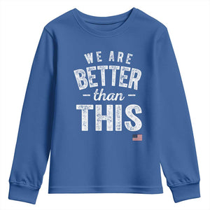 We Are Better Than This Youth Sweatshirt Funny Subtle Resist TS10 Royal Blue Print Your Wear