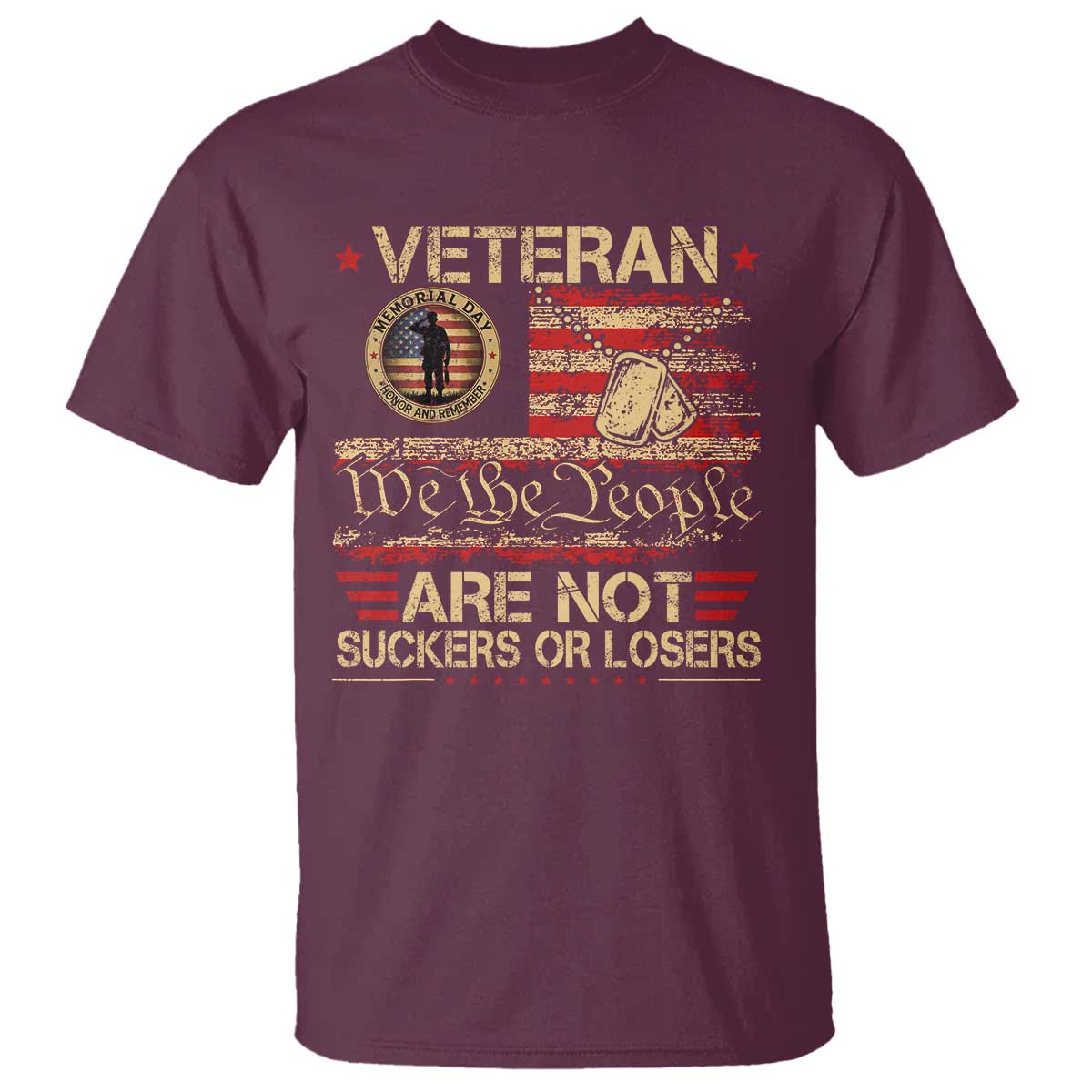 Veterans Are Not Suckers Or Losers T Shirt Vintage Old 1776 Vintage Flag We The People Veteran Patriotic TS10 Maroon Print Your Wear