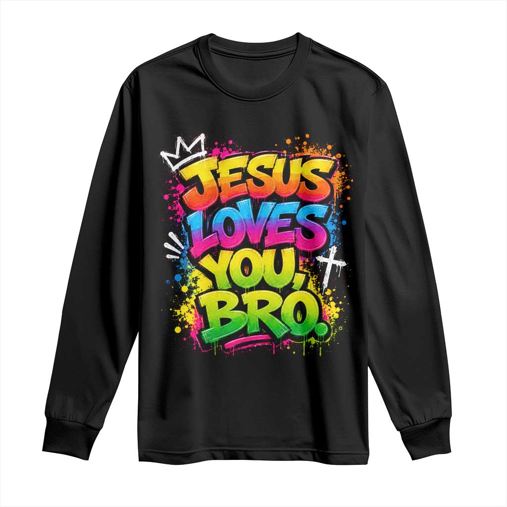 Jesus Loves You Bro Christian Believer Faith Long Sleeve Shirt Dripping Graffiti Rap God Religious Graphic TS10 Black Print Your Wear