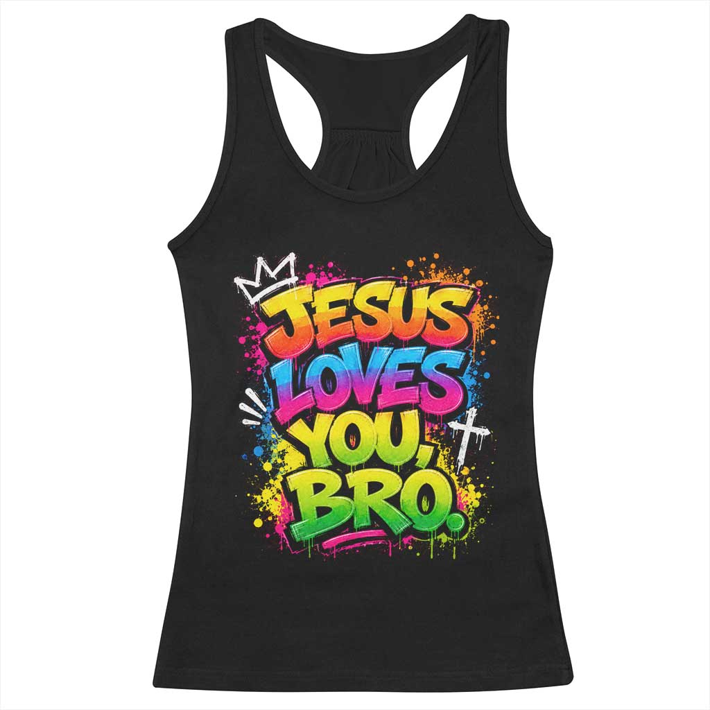 Jesus Loves You Bro Christian Believer Faith Racerback Tank Top Dripping Graffiti Rap God Religious Graphic TS10 Black Print Your Wear