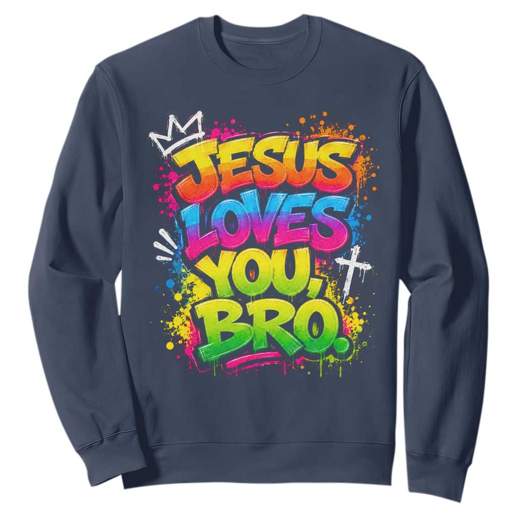 Jesus Loves You Bro Christian Believer Faith Sweatshirt Dripping Graffiti Rap God Religious Graphic