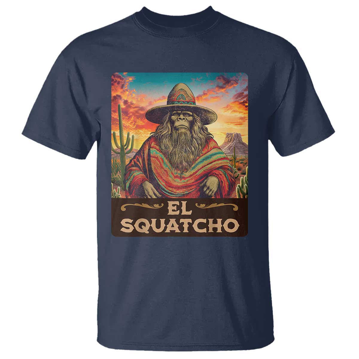El Squatcho Bigfoot T Shirt Funny Mexican Sasquatch Lovers Cinco De Mayo TS10 Navy Print Your Wear