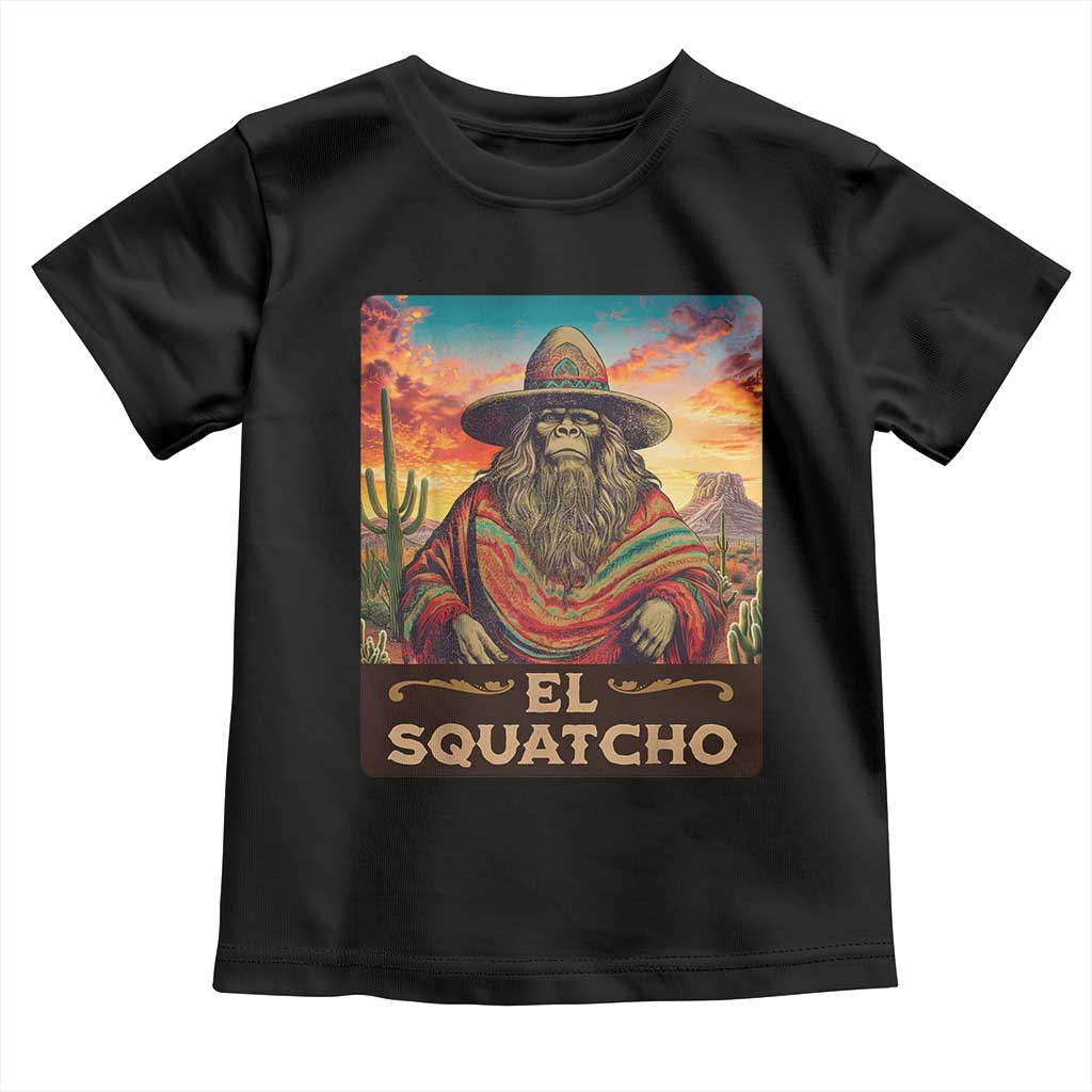 El Squatcho Bigfoot Toddler T Shirt Mexican Sasquatch Lovers Cinco De Mayo TS10 Black Print Your Wear