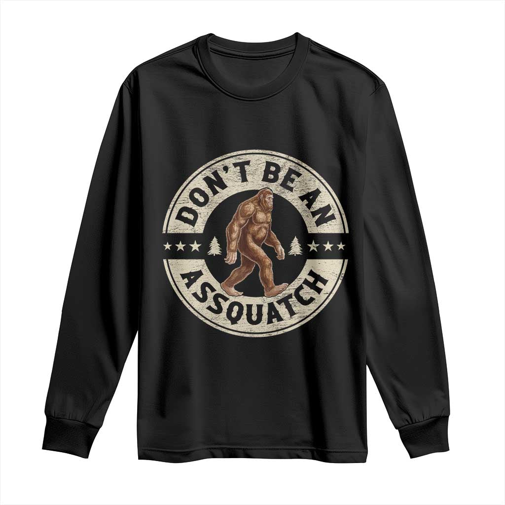 Funny Bigfoot Long Sleeve Shirt Don't Be An Assquatch Retro Outdoor TS10 Black Print Your Wear