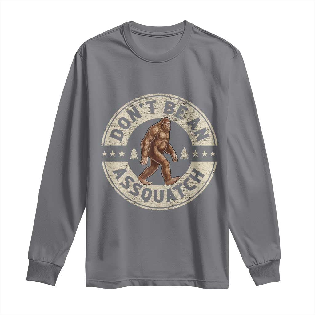 Funny Bigfoot Long Sleeve Shirt Don't Be An Assquatch Retro Outdoor TS10 Charcoal Print Your Wear