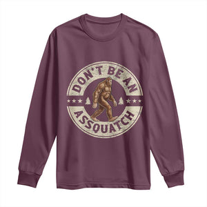 Funny Bigfoot Long Sleeve Shirt Don't Be An Assquatch Retro Outdoor TS10 Maroon Print Your Wear