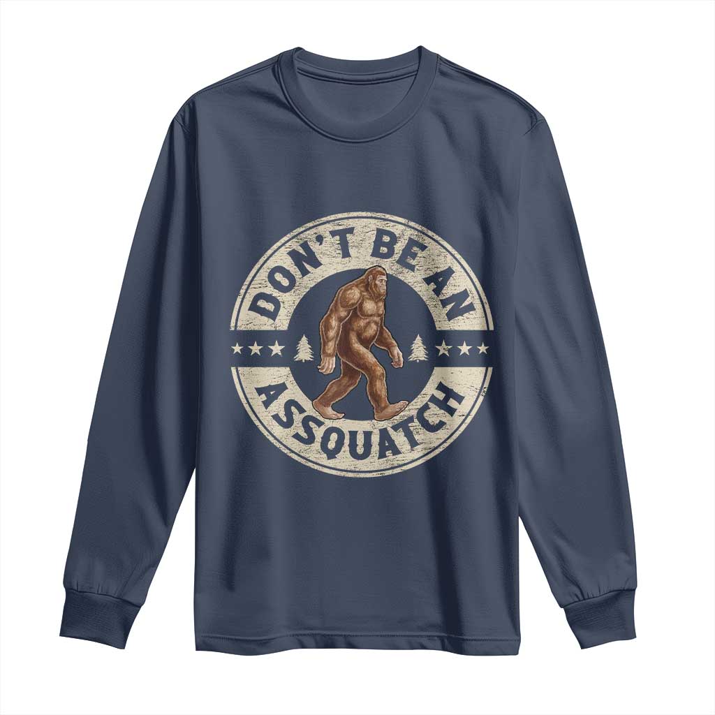 Funny Bigfoot Long Sleeve Shirt Don't Be An Assquatch Retro Outdoor TS10 Navy Print Your Wear