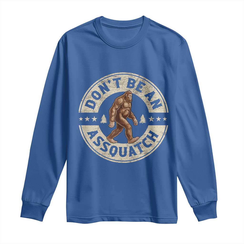 Funny Bigfoot Long Sleeve Shirt Don't Be An Assquatch Retro Outdoor TS10 Royal Blue Print Your Wear