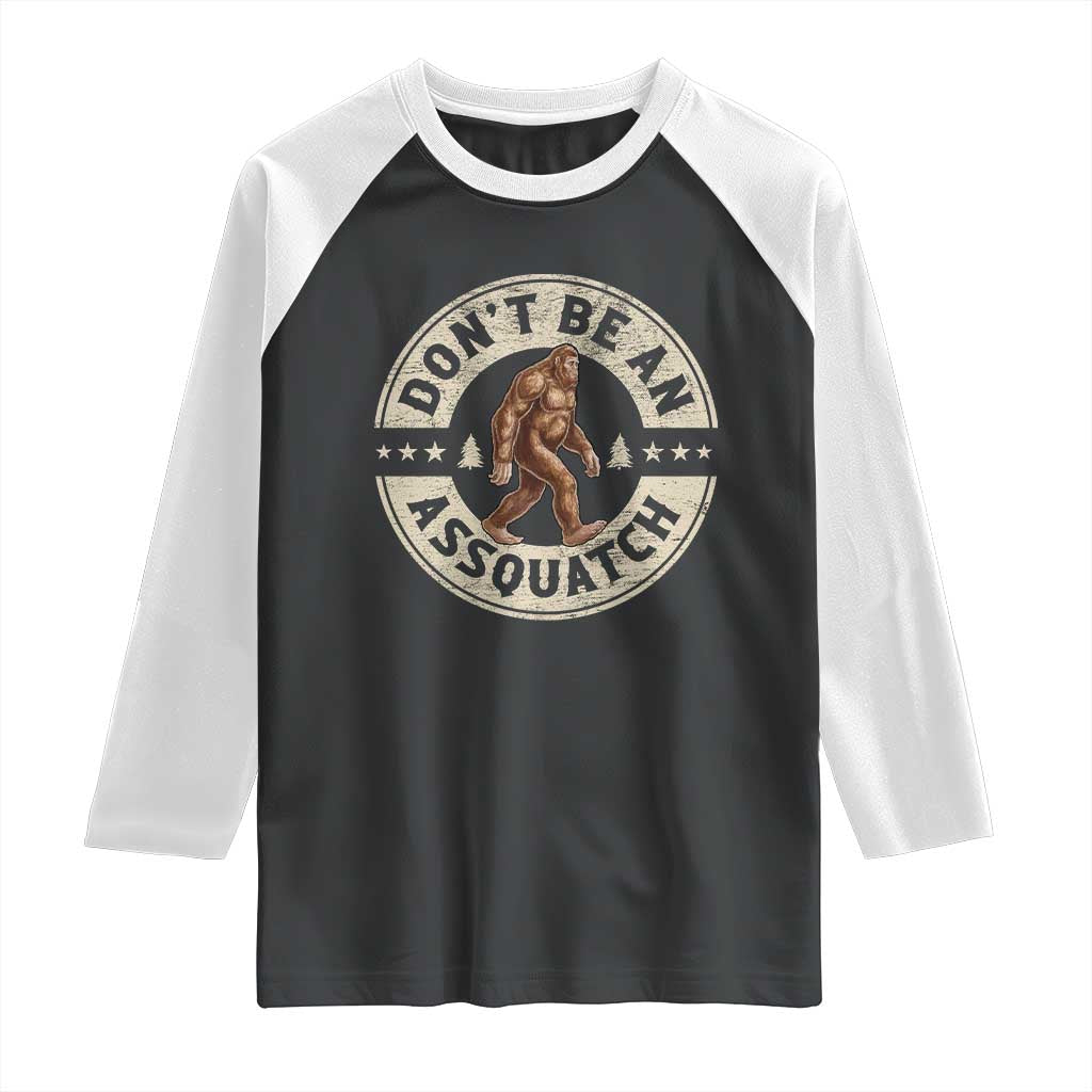 Funny Bigfoot Raglan Shirt Don't Be An Assquatch Retro Outdoor TS10 Black White Print Your Wear