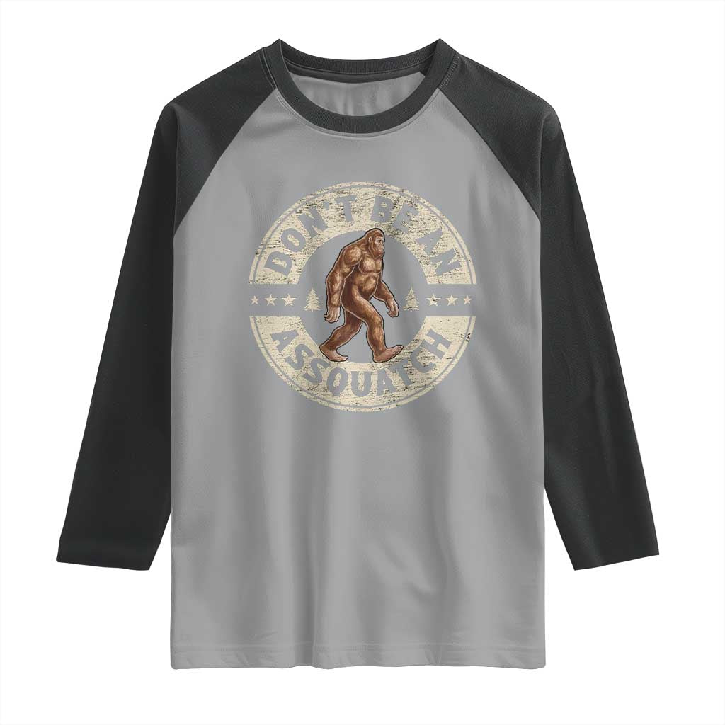 Funny Bigfoot Raglan Shirt Don't Be An Assquatch Retro Outdoor TS10 Sport Gray Black Print Your Wear