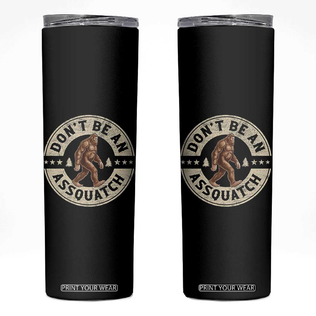 Funny Bigfoot Skinny Tumbler Don't Be An Assquatch Retro Outdoor TS10 Black Print Your Wear